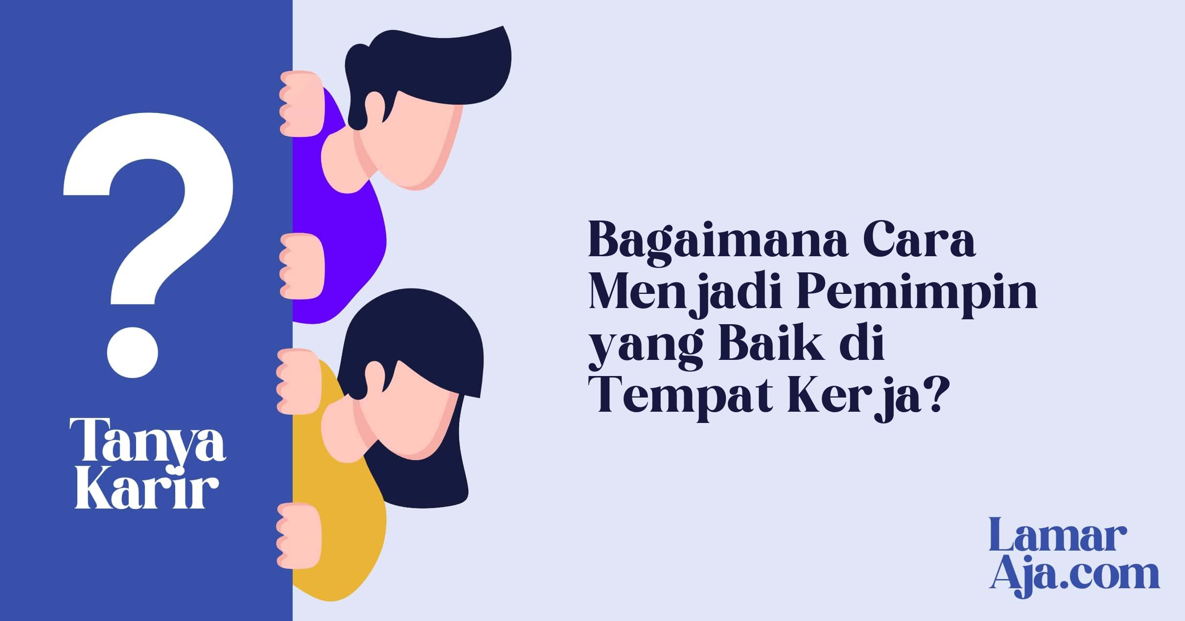 Bagaimana Cara Menjadi Pemimpin yang Baik di Tempat Kerja?